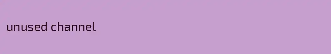 unused channel
